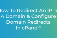 How To Redirect An IP To A Domain & Configure Domain Redirects In cPanel®