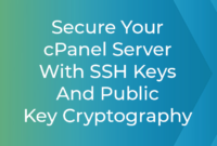 Secure Your cPanel Server With SSH Keys And Public Key Cryptography