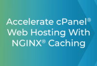 Accelerate cPanel® Web Hosting with NGINX® Caching